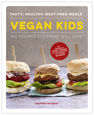 Vegan Kids: Tasty, healthy meat-free meals: 100 recipes everyone will love - Whinney, Heather