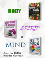 Vegan, Mindfulness for Beginners, Positive Thinking: 3 Books in 1! 30 Days of Vegan Recipies and Meal Plans, Learn to Stay in the Moment, 30 Days of Positive ... Meditation, Positive Affirmations)