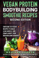 Vegan Protein Bodybuilding Smoothie Recipes Second Edition: Contains 50 Vegan Recipes to Build Lean Muscle and Complement Your Bodybuilding Workout