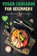 Vegan Recipe Book for Beginners: Easy to Follow Vegan Recipes for Beginners Gluten-Free and Plant-Based Diet !