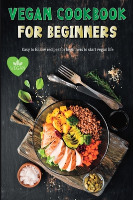 Vegan Recipe Book for Beginners: Easy to Follow Vegan Recipes for Beginners Gluten-Free and Plant-Based Diet ! - Alexandru, Ispas