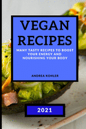 Vegan Recipes 2021: Many Tasty Recipes to Boost Your Energy and Nourishing Your Body