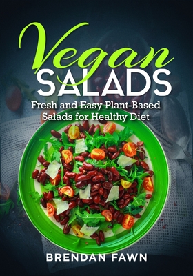 Vegan Salads: Fresh and Easy Plant-Based Salads for Healthy Diet - Fawn, Brendan