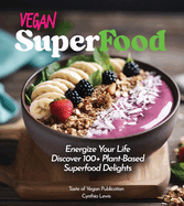 Vegan Superfood Cookbook: Explore 100+ Plant-Based Superfood Diet Delights! Pictures Included