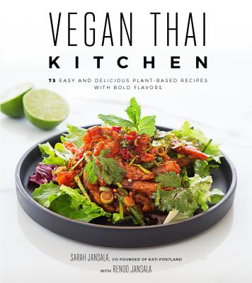 Vegan Thai Kitchen: 75 Easy and Delicious Plant-Based Recipes with Bold Flavors - Jansala, Sarah, and Jansala, Renoo