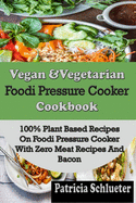 Vegan & Vegetarian Foodi Pressure Cooker Cookbook: 100% Plant Based Recipes on Foodi Pressure Cooker With Zero Meat Recipes And Bacon