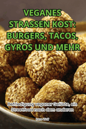 Veganes Strassen Kost: Burgers, Tacos, Gyros Und Mehr