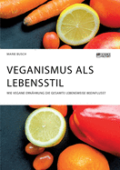 Veganismus als Lebensstil. Wie vegane Ern?hrung die gesamte Lebensweise beeinflusst