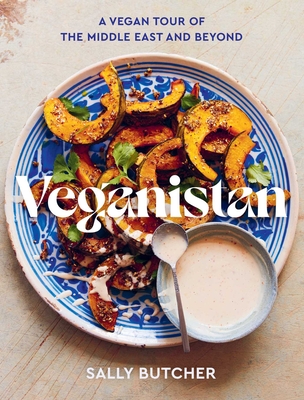 Veganistan: A Vegan Tour of the Middle East & Beyond - Butcher, Sally, and Sugiura, Yuki (Photographer)