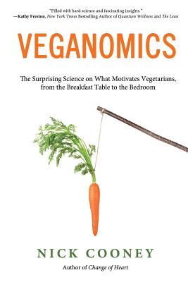 Veganomics: The Surprising Science on What Motivates Vegetarians, from the Breakfast Table to the Bedroom - Cooney, Nick