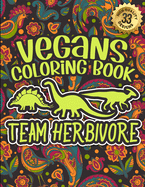 Vegans Coloring Book: Team Herbivore: Vegan Humorous Sayings Gift Book For Adults: 33 Funny & Sarcastic Colouring Pages For Stress Relief & Relaxation (Vegans Snarky Gag Gift Book)