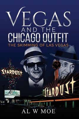 Vegas and the Chicago Outfit: The Skimming of Las Vegas - Moe, Al W