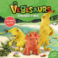 Vegesaurs: Dinner Time!: Based on the hit CBeebies series