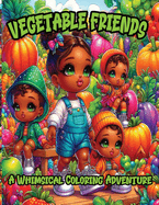 Vegetable Friends: A Whimsical Coloring Adventure