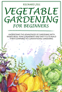 Vegetable Gardening for Beginners: Understand the Advantages of Gardening with Raised Beds. How Convenient and Easy It Is to Build Them Compared to Conventional Gardening