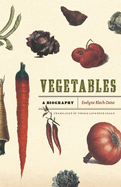 Vegetables: A Biography