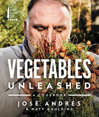 Vegetables Unleashed: A Cookbook - Andres, Jose, and Goulding, Matt