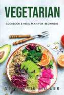 Vegetarian: Cookbook & Meal Plan for Beginners
