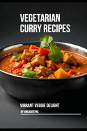 Vegetarian Curry Recipes: Vibrant Veggie Delight