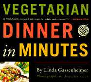 Vegetarian Dinner in Minutes - Gassenheimer, Linda, and Levy, Jennifer (Photographer)