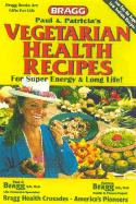 Vegetarian Health Recipes for Super Energy and Long Life: These Bragg Recipes Are Proven & Used World Wide by Millions of Health Followers