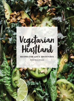 Vegetarian Heartland: Recipes for Life's Adventures - Westerhausen, Shelly