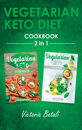 Vegetarian Keto Diet Cookbook - 2 BOOKS IN 1: Stay Fit by Learning to Cook the Best Ketogenic Recipes for Vegetarians