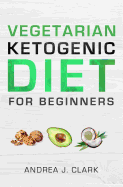 Vegetarian Keto Diet for Beginners: A Lifestyle to Lose Weight, Boost Energy, Crush Cravings, and Transform Your Life