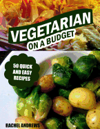 Vegetarian on a Budget: 50 Quick and Easy Recipes