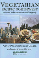 Vegetarian Pacific Northwest: A Guide to Restaurants and Shopping