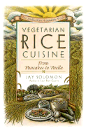Vegetarian Rice Cuisine: From Pancakes to Paella, 125 Dishes from Around the World - Solomon, Jay