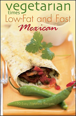 Vegetarian Times Low-Fat & Fast Mexican - Vegetarian Times Magazine