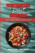 Vegetarisches Di?t-Kochbuch: Ein Komplettes Kochbuch, Um Bessere, Schmackhaftere Und Schnellere Vegetarische Mahlzeiten F?r Sich Und Ihre Familie Zuzubereiten (Vegetarian Diet Cookbook) (German Version)