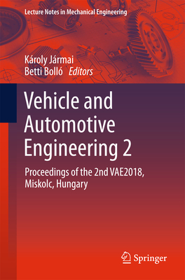 Vehicle and Automotive Engineering 2: Proceedings of the 2nd Vae2018, Miskolc, Hungary - Jrmai, Kroly (Editor), and Boll, Betti (Editor)