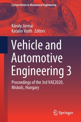 Vehicle and Automotive Engineering 3: Proceedings of the 3rd Vae2020, Miskolc, Hungary - Jrmai, Kroly (Editor), and Voith, Katalin (Editor)