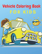 Vehicle Coloring Book For Kids: Toddler Coloring Book: Cars, Bus And Truck etc