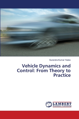 Vehicle Dynamics and Control: From Theory to Practice - Yadav, Surendra Kumar