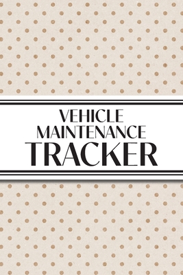 Vehicle Maintenance Tracker (Neutral Polka Dots): 6"x9" 4 Car Maintenance Tracker with 30 Entries a Page and Over 100 Pages! Auto Vehicle Services Journal, Car Repair Tracker Log book, Automotive Service Record Notebook; Auto Service Diary; Perfect... - Revive Stationery