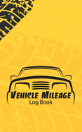 Vehicle Mileage Log Book #4: Fuel log book for taxes for car and truck. 100 Pages. Compact size. 5x8.