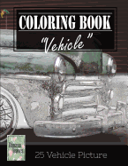 Vehicle Vintage Greyscale Photo Adult Coloring Book, Mind Relaxation Stress Relief: Just Added Color to Release Your Stress and Power Brain and Mind, Coloring Book for Adults and Grown Up, 8.5- X 11- (21.59 X 27.94 CM)