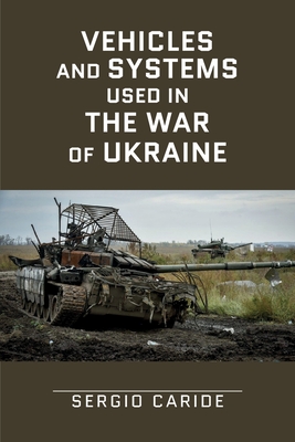 Vehicles and systems in the War of Ukraine: A Military Guide - Caride Escribano, Sergio