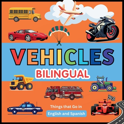 Vehicles (Bilingual): Pictures for kids. Things that Go in English and Spanish - Sanz, Javier