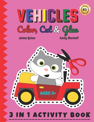 Vehicles Color, Cut & Glue: Spark Her Imagination with Vehicles: Color, Cut & Craft! - Murkoff, Emily, and Publication, Sweetkids (Contributions by), and Quinn, Jaime