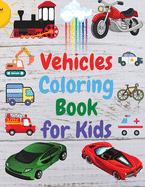 Vehicles Coloring Book for Kids: Amazing Book of Cars, Trucks, Planes and many other, Activity Book for Preschooler, Toddlers