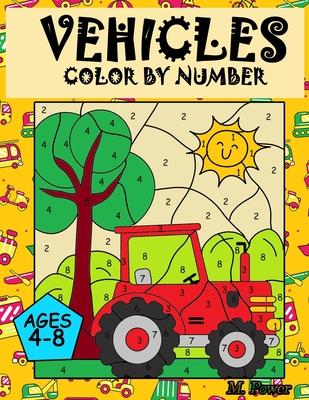 VEHICLES Colour by Number: Coloring Book for Kids Ages 4-8: Cars, Trucks, Planes and more - Power, M