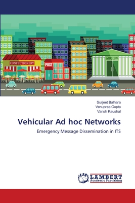 Vehicular Ad hoc Networks - Balhara, Surjeet, and Gupta, Venuprea, and Kaushal, Vansh