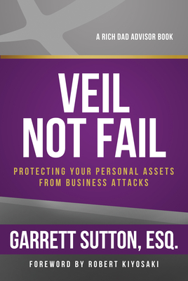 Veil Not Fail: Protecting Your Personal Assets from Business Attacks - Sutton, Garrett, Esq