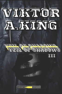 Veil of Shadows III: Serialized Story - King, Viktor A