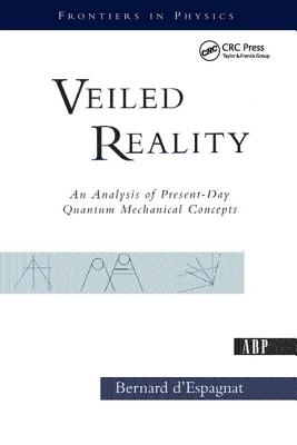 Veiled Reality: An Analysis Of Present- Day Quantum Mechanical Concepts - D'Espagnat, Bernard