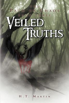 Veiled Truths: The Path of Chaos: Book Three - Martin, H T